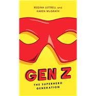 Gen Z The Superhero Generation by Luttrell, Regina; McGrath, Karen; Breakenridge, Deirdre, 9781538127988