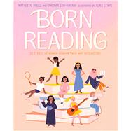 Born Reading 20 Stories of Women Reading Their Way into History by Krull, Kathleen; Loh-Hagan, Virginia; Lewis, Aura, 9781665917988