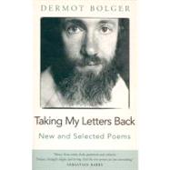 Taking My Letters Back : New and Selected Poems by Bolger, Dermot, 9781874597988