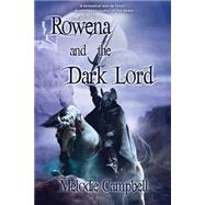 Rowena and the Dark Lord by Campbell, Melodie, 9781926997988
