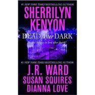 Dead After Dark by Kenyon, Sherrilyn; Ward, J. R.; Squires, Susan; Love, Dianna, 9780312947989