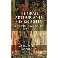 The Grail, Arthur and His Knights by De Alvarenga, Maria Zelia, 9780367327989