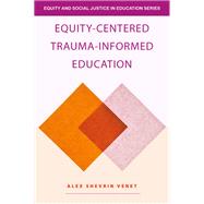 Equity-Centered Trauma-Informed Education by Alex Shevrin Venet, 9781032677989