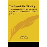Search for the Spy : The Adventures of an American Boy at the Outbreak of the War (1914) by Kay, Ross; Angeli, Clare, 9781104327989