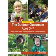 The Outdoor Classroom Ages 3-7: Using Ideas from Forest Schools to Enrich Learning by Constable; Karen, 9781138227989