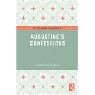 The Routledge Guidebook to Augustine's Confessions by Conybeare; Catherine, 9781138847989