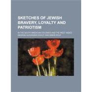 Sketches of Jewish Bravery, Loyalty and Patriotism by Kohut, George Alexander; Wolf, Simon, 9781154517989