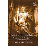 Critical Buddhism: Engaging with Modern Japanese Buddhist Thought by Shields,James Mark, 9781409417989