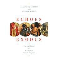 Echoes of Exodus by Roberts, Alastair; Wilson, Andrew, 9781433557989