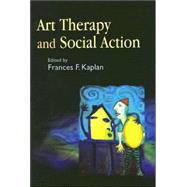 Art Therapy and Social Action by Kaplan, Frances F., 9781843107989