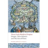 Three Early Modern Utopias Thomas More: Utopia / Francis Bacon: New Atlantis / Henry Neville: The Isle of Pines by More, Thomas; Bacon, Francis; Neville, Henry; Bruce, Susan, 9780199537990