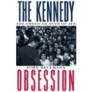 The Kennedy Obsession by Hellmann, John, 9780231107990