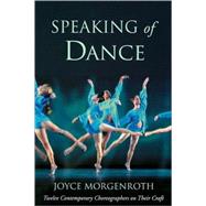 Speaking of Dance: Twelve Contemporary Choreographers on Their Craft by Morgenroth,Joyce, 9780415967990