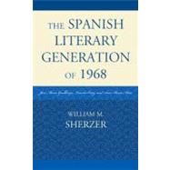 The Spanish Literary Generation of 1968 Jos Mara Guelbenzu, Lourdes Ortiz, and Ana Mara Moix by Sherzer, William M., 9780761857990
