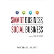 Smart Business, Social Business A Playbook for Social Media in Your Organization by Brito, Michael; Lewis, Aaron, 9780789747990