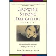 Growing Strong Daughters : Encouraging Girls to Become All They're Meant to Be by McMinn, Lisa Graham, 9780801067990