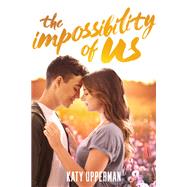 The Impossibility of Us by Upperman, Katy, 9781250127990
