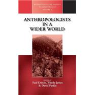 Anthropologists in a Wider World by Dresch, Paul; James, Wendy; Parkin, David J., 9781571817990