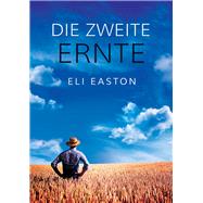 Die zweite Ernte by Easton, Eli; Grobleben, Jutta, 9781635337990
