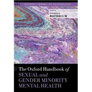 The Oxford Handbook of Sexual and Gender Minority Mental Health by Rothblum, Esther D., 9780190067991