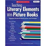 Teaching Literary Elements with Picture Books : Engaging, Standards-Based Lessons and Strategies by Van Zile, Susan, 9780439027991