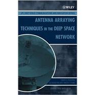 Antenna Arraying Techniques in the Deep Space Network by Rogstad, David H.; Mileant, Alexander; Pham, Timothy T., 9780471467991