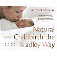 Natural Childbirth the Bradley Way by McCutcheon, Susan; Ingraham, Erick; Burningham, Robin Yoko, 9780525537991
