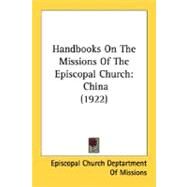Handbooks on the Missions of the Episcopal Church : China (1922) by Episcopal Church Deptartment of Missions, 9780548787991
