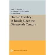 Human Fertility in Russia Since the Nineteenth Century by Coale, Ansley J.; Anderson, Barbara A.; Hrm, Erna, 9780691627991