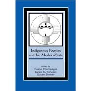 Indigenous Peoples and the Modern State by Champagne, Duane; Torjesen, Karen Jo; Steiner, Susan, 9780759107991