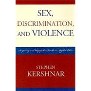 Sex, Discrimination, and Violence Surprising and Unpopular Results in Applied Ethics by Kershnar, Stephen, 9780761847991