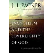 Evangelism and the Sovereignty of God by Packer, J. I.; Dever, Mark, 9780830837991