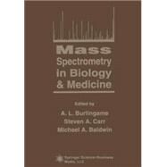 Mass Spectrometry in Biology & Medicine by Burlingame, A. L.; Carr, Steven Alan; Baldwin, Michael A., 9780896037991