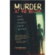 Murder at 40 Below by Brennan, Tom, 9780945397991