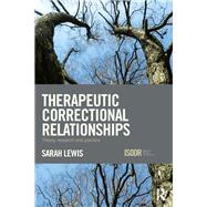 Therapeutic Correctional Relationships: Theory, Research and Practice by Lewis; Sarah, 9781138897991