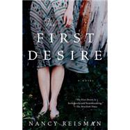 The First Desire by REISMAN, NANCY, 9781400077991