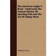 The American Angler's Book: Embracing the Natural History of Sporting Fish and the Art of Taking Them by Norris, Thaddeus, 9781409777991