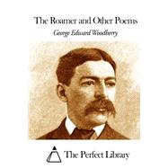 The Roamer and Other Poems by Woodberry, George Edward, 9781508467991