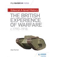My Revision Notes: Edexcel A-level History: The British Experience of Warfare, c1790-1918 by Alan Farmer, 9781510417991
