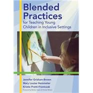 Blended Practices for Teaching Young Children in Inclusive Settings by Grisham-Brown, Jennifer, 9781557667991
