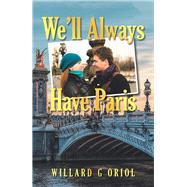 Well Always Have Paris by Oriol, Willard G., 9781796017991