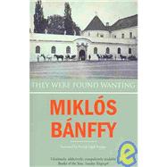 They Were Found Wanting by Banffy, Miklos; Thursfield, Patrick; Banffy-Jelen, Kathy, 9781905147991
