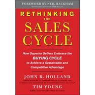 Rethinking the Sales Cycle:  How Superior Sellers Embrace the Buying Cycle to Achieve a Sustainable and Competitive Advantage by Young, Tim; Holland, John, 9780071637992