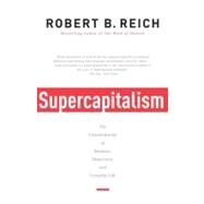Supercapitalism by REICH, ROBERT B., 9780307277992