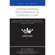 Understanding Developments in Cyberspace Law : Leading Lawyers on Examining Privacy Issues, Addressing Security Concerns, and Responding to Recent IT Trends (Inside the Minds) by , 9780314277992