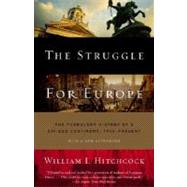 The Struggle for Europe The Turbulent History of a Divided Continent 1945 to the Present by HITCHCOCK, WILLIAM I., 9780385497992