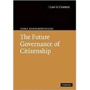 The Future Governance of Citizenship by Dora Kostakopoulou, 9780521877992
