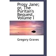 Prosy Jane: Or, the Puritan's Bequest by Graves, Gregory, 9780554477992