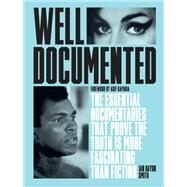 Well Documented The Essential Documentaries that Prove the Truth is More Fascinating than Fiction by Smith, Ian Haydn, 9780711267992
