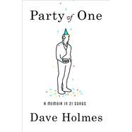 Party of One A Memoir in 21 Songs by HOLMES, DAVE, 9780804187992